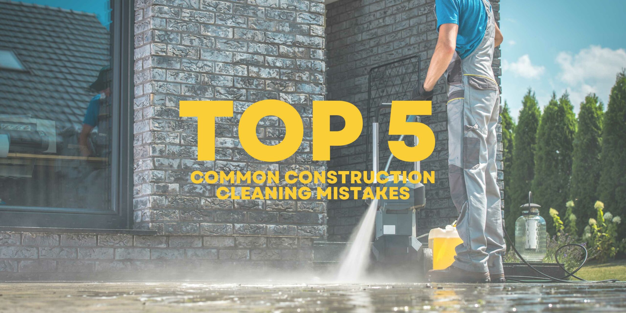 Top 5 Common Construction Cleaning Mistakes